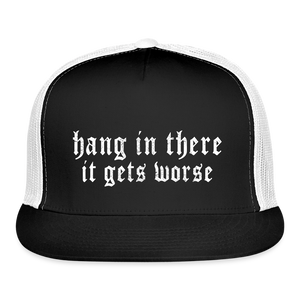 Hang in There, It Gets Worse Printed Trucker Hat - black/white