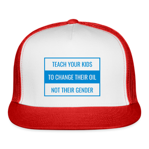 TEACH YOUR KIDS TO CHANGE THEIR OIL NOT THEIR GENDER Trucker Hat - white/red