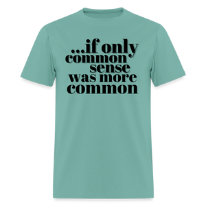 If only common sense was more common Classic T-Shirt - aquatic