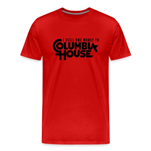 I Still Owe Money to Columbia House Men's Premium T-Shirt - red