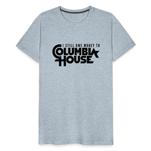 I Still Owe Money to Columbia House Men's Premium T-Shirt - heather ice blue