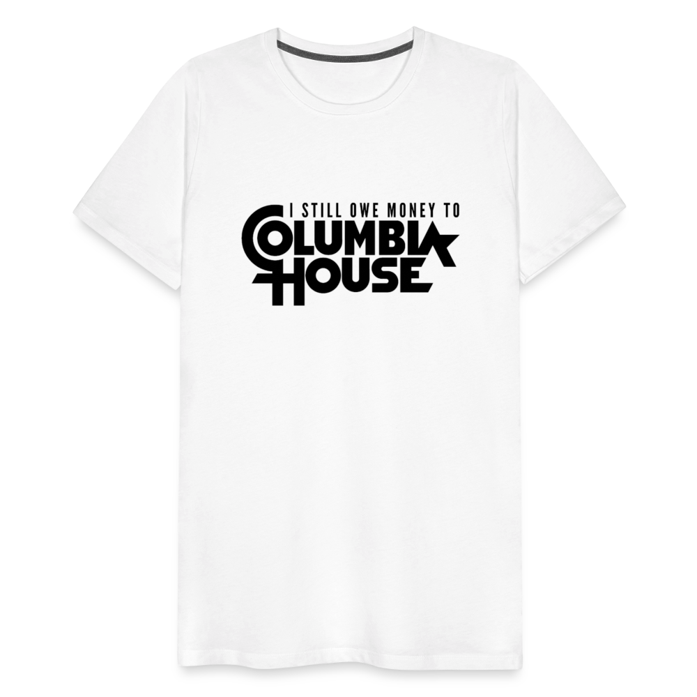 I Still Owe Money to Columbia House Men's Premium T-Shirt - white