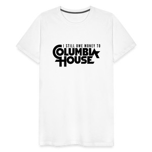 I Still Owe Money to Columbia House Men's Premium T-Shirt - white