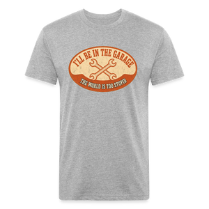 I'll Be In The Garage The World Is Too Stupid T-Shirt — Funny Mechanic Dad Fitted Tee - heather gray