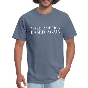 Make America BASED Again Unisex Classic T-Shirt - denim