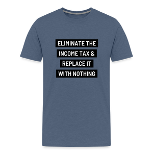 Eliminate The Income Tax Men's Premium T-Shirt - heather blue