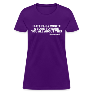 I Literally Wrote A Book To Warn You All About It - George Orwell Women's T-Shirt - purple