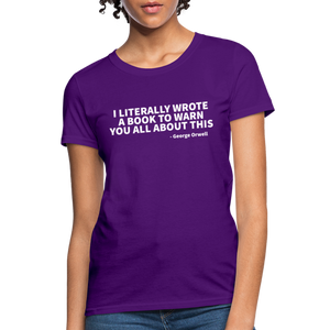 I Literally Wrote A Book To Warn You All About It - George Orwell Women's T-Shirt - purple