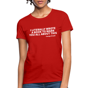 I Literally Wrote A Book To Warn You All About It - George Orwell Women's T-Shirt - red