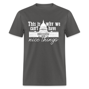 This Is Why We Can't Have Nice Things Classic T-Shirt - charcoal