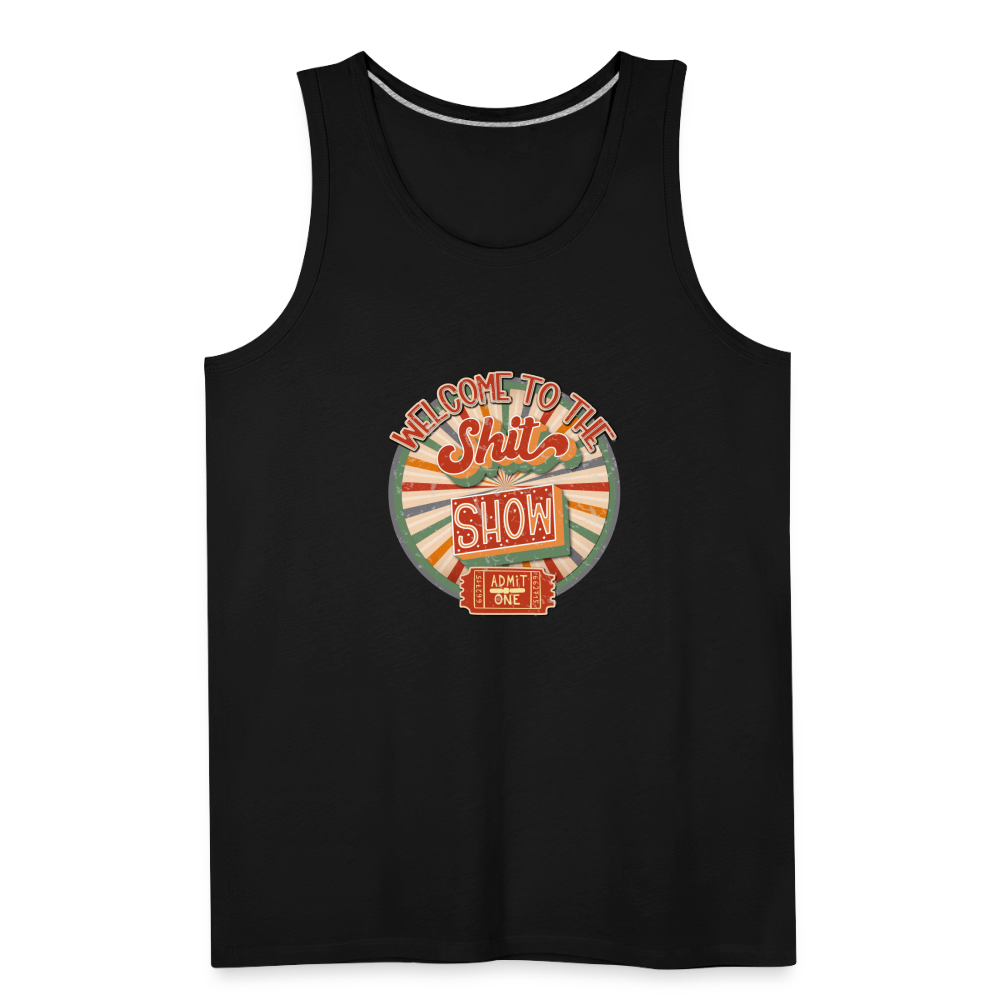 Welcome To The Shit Show - Admit One - Men’s Premium Tank - black