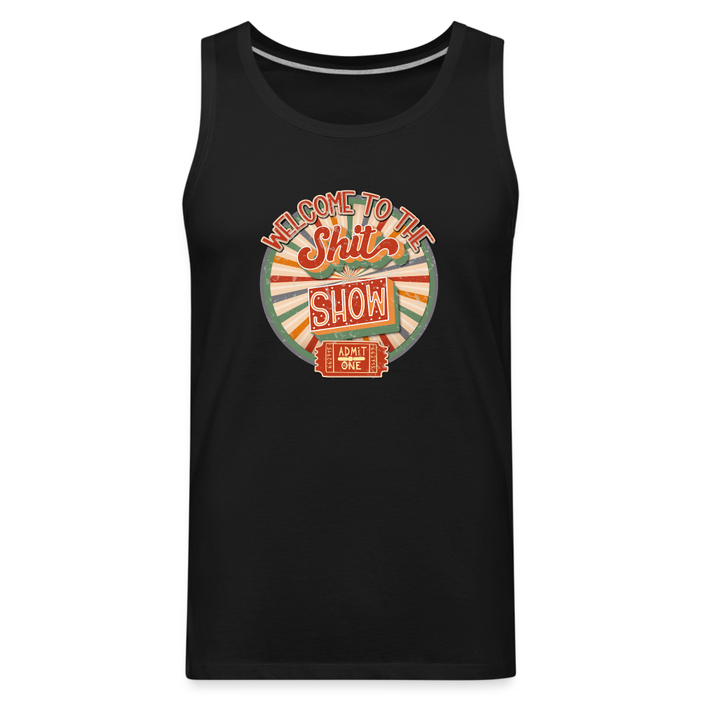 Welcome To The Shit Show - Admit One - Men’s Premium Tank - black
