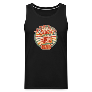 Welcome To The Shit Show - Admit One - Men’s Premium Tank - black