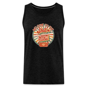 Welcome To The Shit Show - Admit One - Men’s Premium Tank - charcoal grey