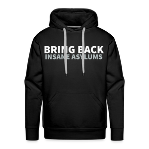 Bring Back Insane Asylums Men’s Premium Hoodie - black
