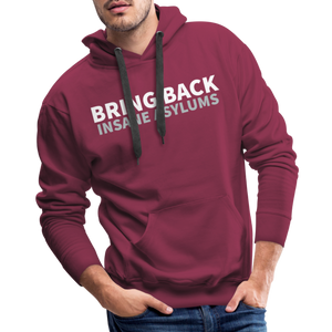 Bring Back Insane Asylums Men’s Premium Hoodie - burgundy