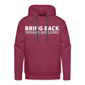 Bring Back Insane Asylums Men’s Premium Hoodie - burgundy