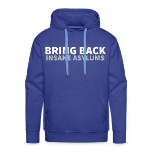 Bring Back Insane Asylums Men’s Premium Hoodie - royal blue