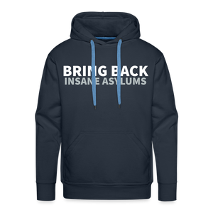 Bring Back Insane Asylums Men’s Premium Hoodie - navy