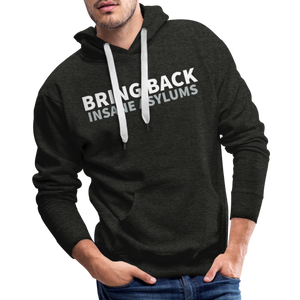 Bring Back Insane Asylums Men’s Premium Hoodie - charcoal grey