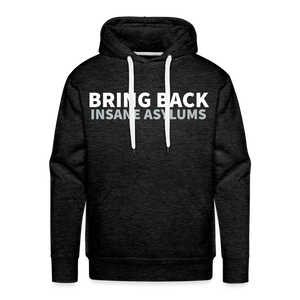 Bring Back Insane Asylums Men’s Premium Hoodie - charcoal grey