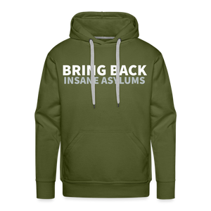 Bring Back Insane Asylums Men’s Premium Hoodie - olive green