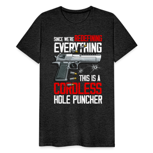 Since We're Redefining Everything, This Is A Cordless Hole Puncher Men's Premium T-Shirt - charcoal grey