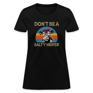Don't be A Salty Heifer Women's T-Shirt - black