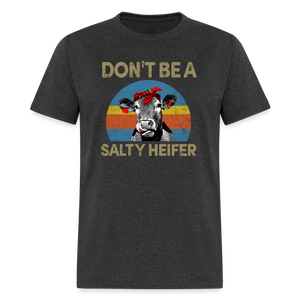 Don't be A Salty Heifer Classic T-Shirt - heather black