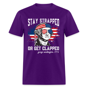 Stay Strapped Or Get Clapped - Funny George Washington 1776 Classic T-Shirt - purple