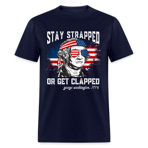 Stay Strapped Or Get Clapped - Funny George Washington 1776 Classic T-Shirt - navy