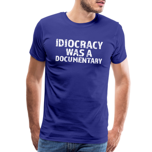 Idiocracy Was a Documentary Men's Premium T-Shirt - royal blue