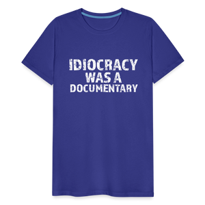 Idiocracy Was a Documentary Men's Premium T-Shirt - royal blue