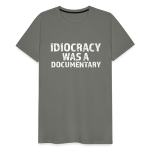 Idiocracy Was a Documentary Men's Premium T-Shirt - asphalt gray