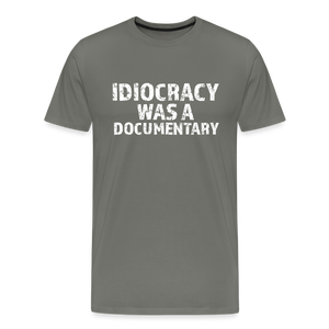 Idiocracy Was a Documentary Men's Premium T-Shirt - asphalt gray