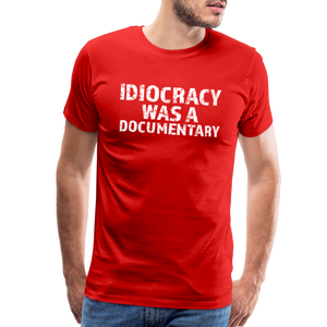 Idiocracy Was a Documentary Men's Premium T-Shirt - red