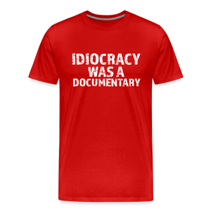 Idiocracy Was a Documentary Men's Premium T-Shirt - red