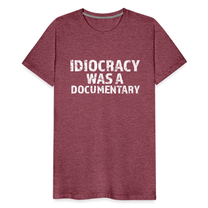 Idiocracy Was a Documentary Men's Premium T-Shirt - heather burgundy