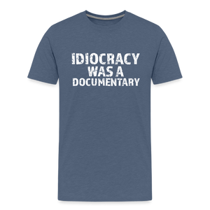 Idiocracy Was a Documentary Men's Premium T-Shirt - heather blue