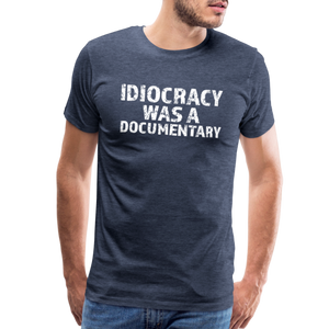 Idiocracy Was a Documentary Men's Premium T-Shirt - heather blue