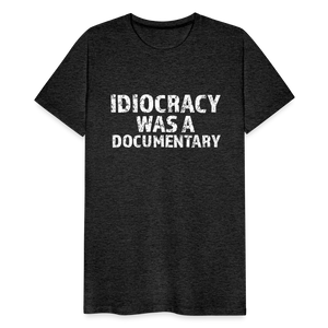Idiocracy Was a Documentary Men's Premium T-Shirt - charcoal grey