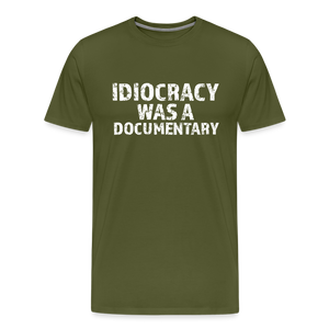 Idiocracy Was a Documentary Men's Premium T-Shirt - olive green