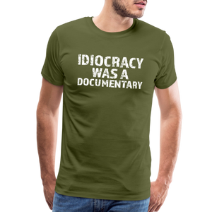 Idiocracy Was a Documentary Men's Premium T-Shirt - olive green