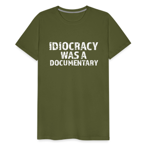 Idiocracy Was a Documentary Men's Premium T-Shirt - olive green