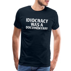 Idiocracy Was a Documentary Men's Premium T-Shirt - deep navy