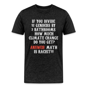 Math is Racist!!! Men's Premium T-Shirt - charcoal grey
