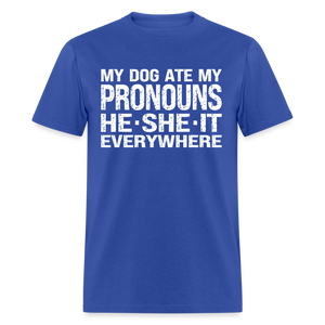 My Dog Ate My Pronouns He She It Everywhere - Funny Classic T-Shirt - royal blue