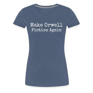 Make Orwell Fiction Again Women’s Premium T-Shirt - heather blue