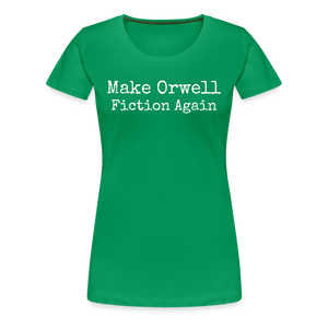 Make Orwell Fiction Again Women’s Premium T-Shirt - kelly green