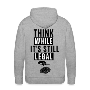 Think While It's Still Legal Men’s Premium Hoodie - heather grey